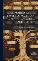 Some Notices Of The Family Of Master, Of ... Kent ... Lancashire And ... Surrey