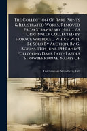The Collection Of Rare Prints & Illustrated Works, Removed From Strawberry Hill ... As Originally Collected By Horace Walpole ... Which Will Be Sold By Auction, By G. Robins, 13th June, 1842 And 9 Fol