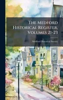 The Medford Historical Register, Volumes 21-23