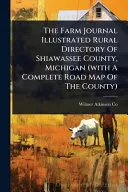 The Farm Journal Illustrated Rural Directory Of Shiawassee County, Michigan (with A Complete Road Map Of The County)