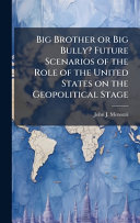 Big Brother or Big Bully? Future Scenarios of the Role of the United States on the Geopolitical Stage