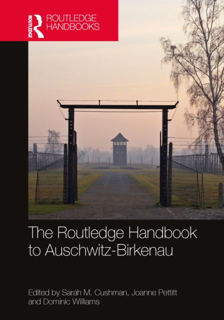 The Routledge Handbook to Auschwitz-Birkenau