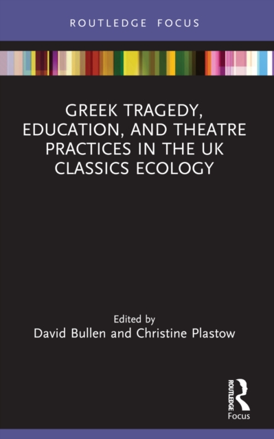 Greek Tragedy, Education, and Theatre Practices in the UK Classics Ecology