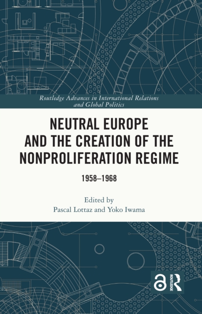 Neutral Europe and the Creation of the Nonproliferation Regime