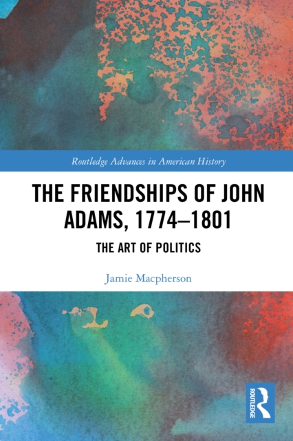 The Friendships of John Adams, 1774-1801