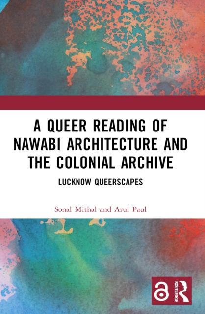 A Queer Reading of Nawabi Architecture and the Colonial Archive