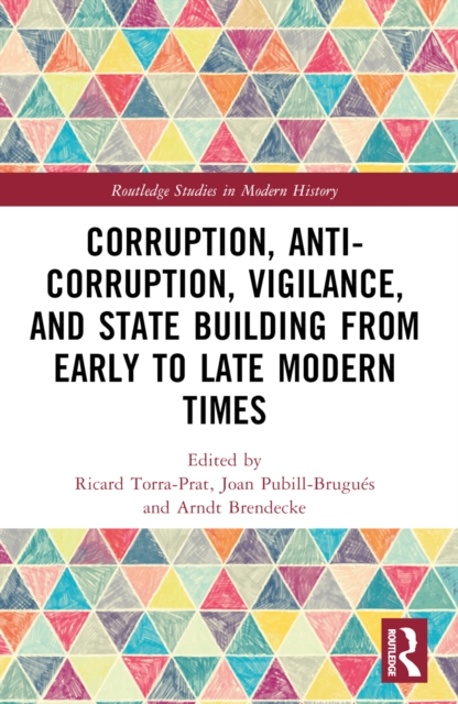 Corruption, Anti-Corruption, Vigilance, and State Building from Early to Late Modern Times