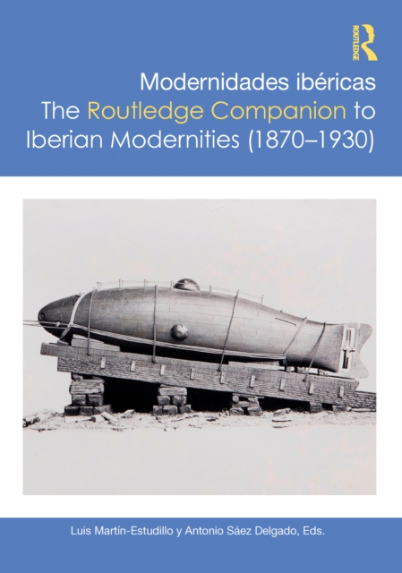 Modernidades ibericas / The Routledge Companion to Iberian Modernities (1870–1930)