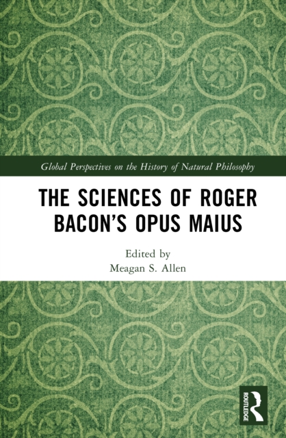 The Sciences of Roger Bacon’s Opus Maius