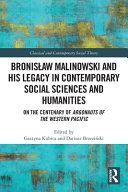 Bronislaw Malinowski and His Legacy in Contemporary Social Sciences and Humanities