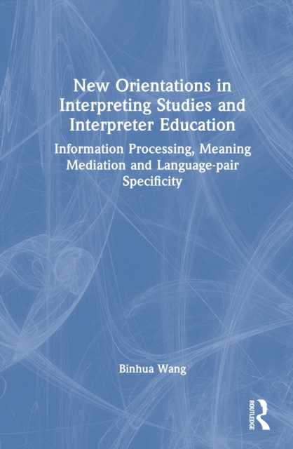 New Orientations in Interpreting Studies and Interpreter Education