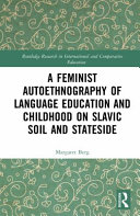 A Feminist Autoethnography of Language Education and Childhood on Slavic Soil and Stateside