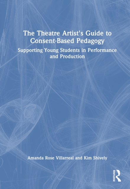 The Theatre Artist's Guide to Consent-Based Pedagogy