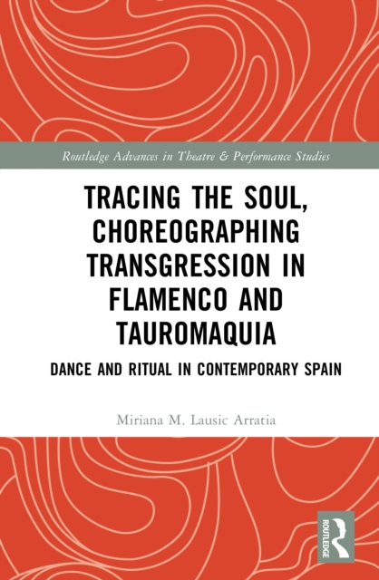 Tracing the Soul, Choreographing Transgression in Flamenco and Tauromaquia