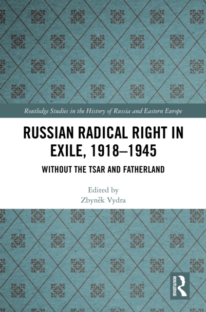 Russian Radical Right in Exile, 1918-1945