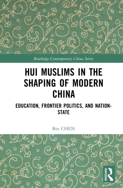 Hui Muslims in the Shaping of Modern China