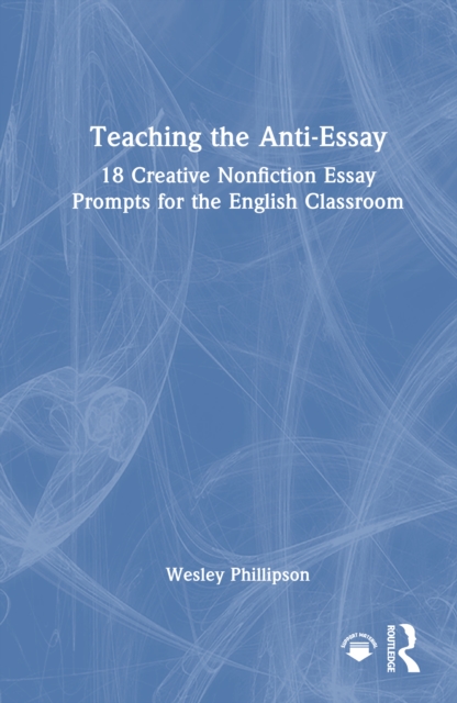Teaching the Anti-Essay