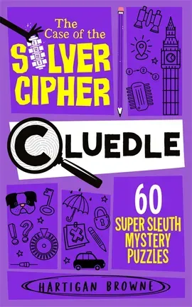 Cluedle: The Case of the Silver Cipher : 60 Super Sleuth Mystery Puzzles