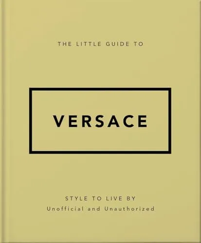 The Little Guide to Versace : Style to Live By