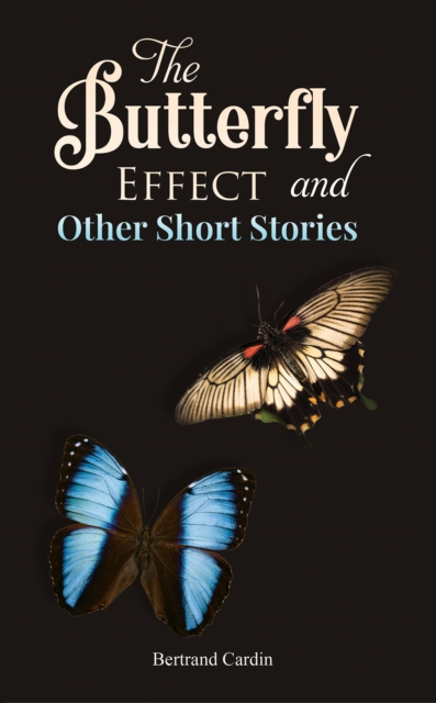 The Butterfly Effect and Other Short Stories