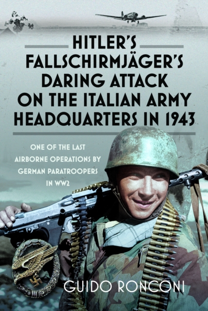 Hitler’s Fallschirmjager’s Daring Attack on the Italian Army Headquarters in 1943