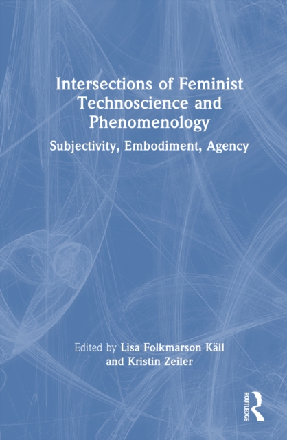 Intersections of Feminist Technoscience and Phenomenology