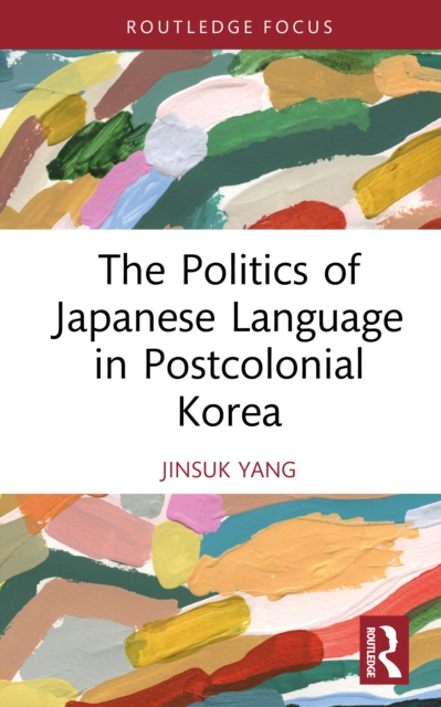 The Politics of Japanese Language in Postcolonial Korea