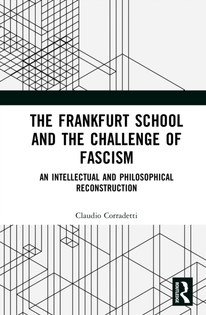 The Frankfurt School and the Challenge of Fascism