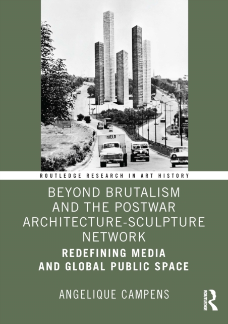 Beyond Brutalism and the Postwar Architecture-Sculpture Network