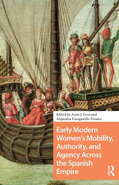 Early Modern Women's Mobility, Authority, and Agency Across the Spanish Empire