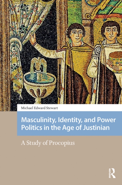 Masculinity, Identity, and Power Politics in the Age of Justinian