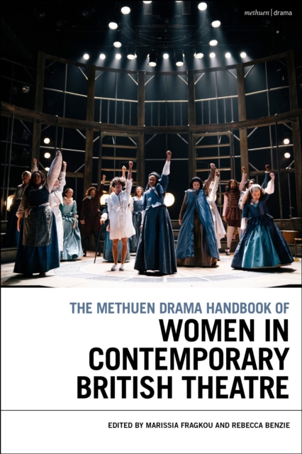 The Methuen Drama Handbook of Women in Contemporary British Theatre