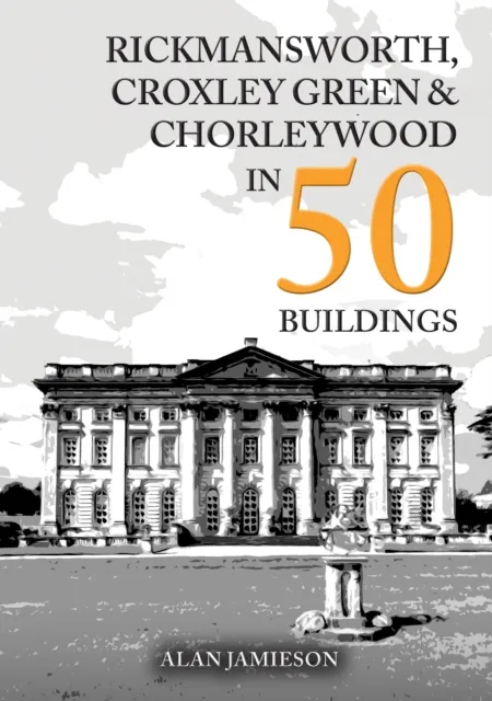 Rickmansworth, Croxley Green and Chorleywood in 50 Buildings