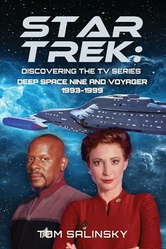 Star Trek: Discovering the TV Series : Deep Space Nine and Voyager 1993-1999