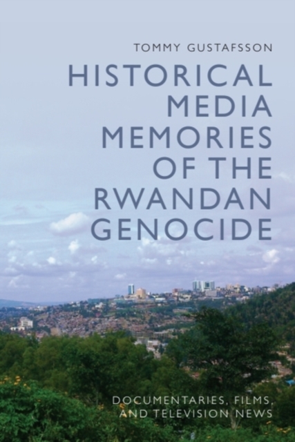 Historical Media Memories of the Rwandan Genocide
