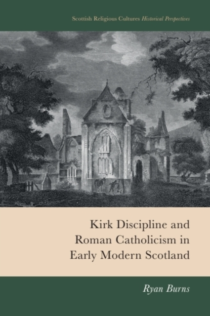 Kirk Discipline and Roman Catholicism in Early Modern Scotland