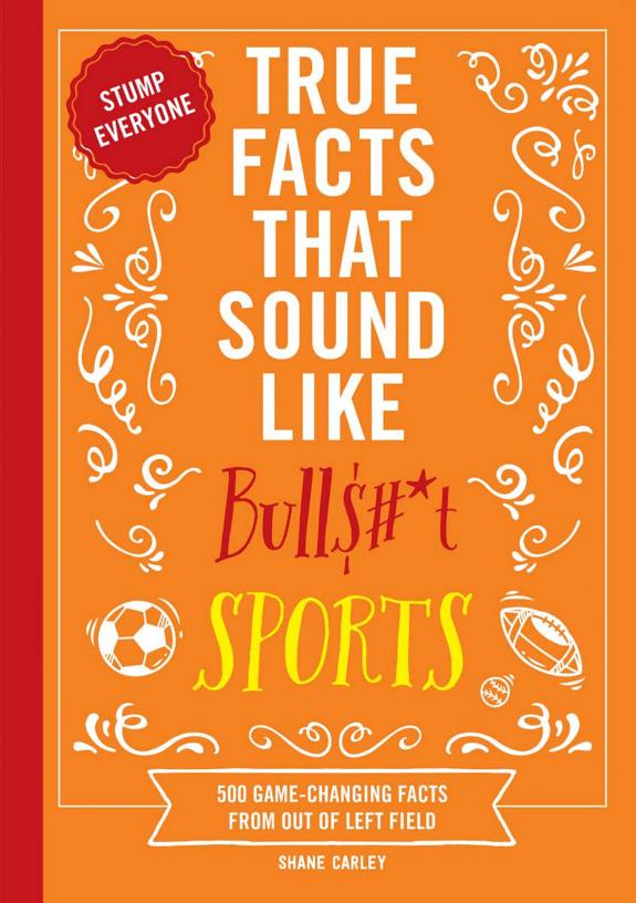 True Facts That Sound Like Bull$#*t
