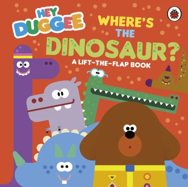 Hey Duggee: Where's the Dinosaur? : A Lift-the-Flap Book