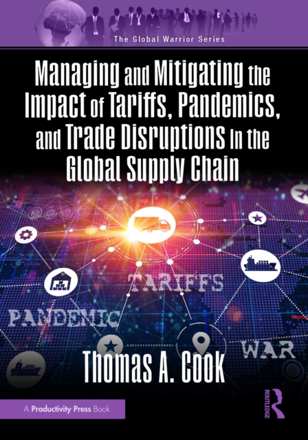Managing and Mitigating the Impact of Tariffs, Pandemics, and Trade Disruptions in the Global Supply Chain