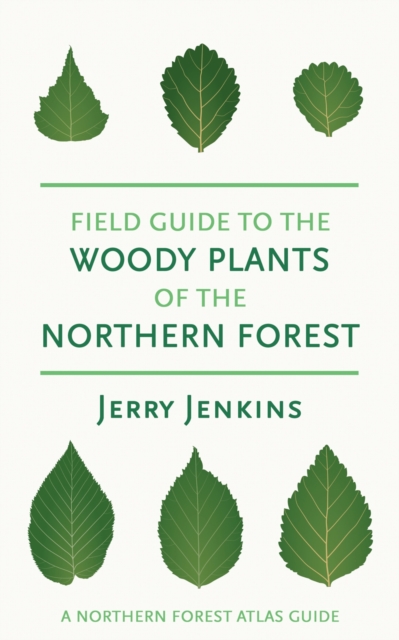 Field Guide to the Woody Plants of the Northern Forest