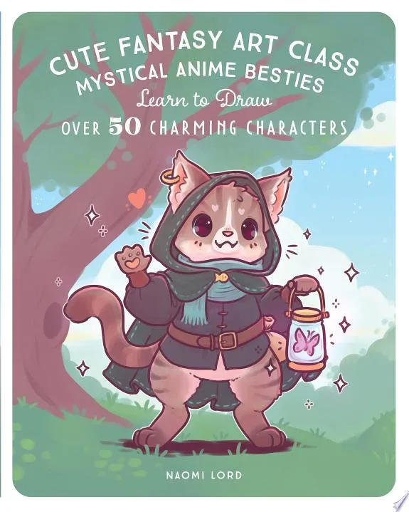 Cute Fantasy Art Class : Mystical Anime Besties - Learn to Draw over 50 Charming Characters