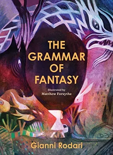 The Grammar of Fantasy : An Introduction to the Art of Inventing Stories