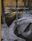 The Excavations Beneath Wilson’s Arch, Volume 1