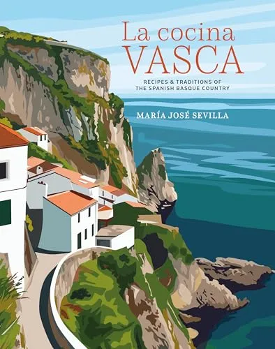 La Cocina Vasca : Recipes and Traditions of the Spanish Basque Country