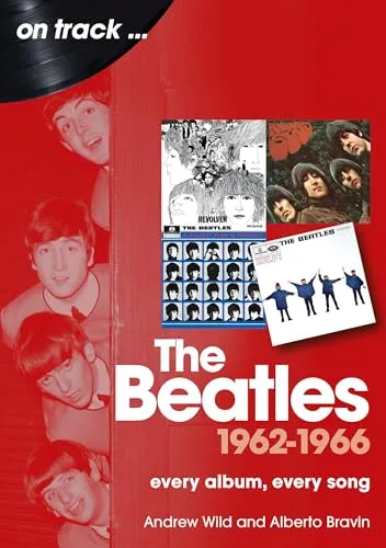 The Beatles 1962 to 1966 On Track : Every Album, Every Song