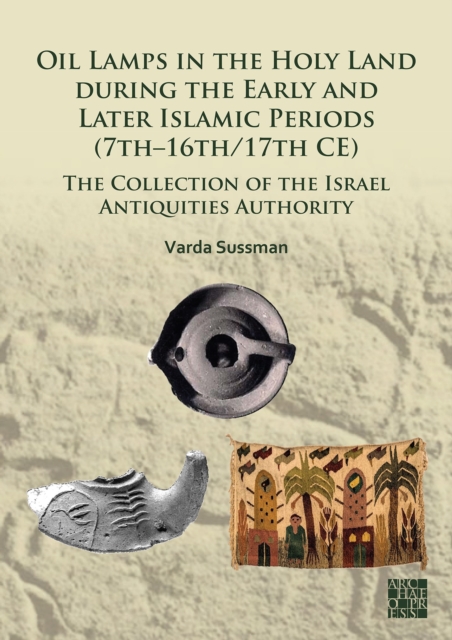 Oil Lamps in the Holy Land during the Early and Later Islamic Periods (7th–16th/17th CE)
