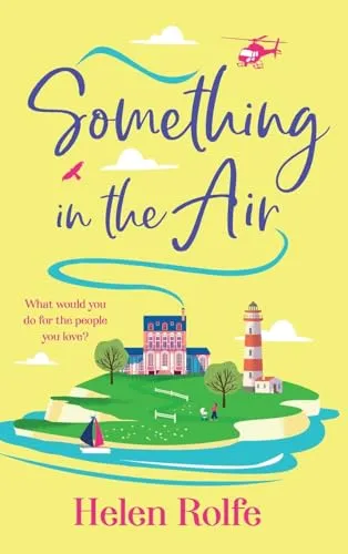 Something in the Air : A BRAND NEW beautiful, uplifting, romantic read from Helen Rolfe for 2025