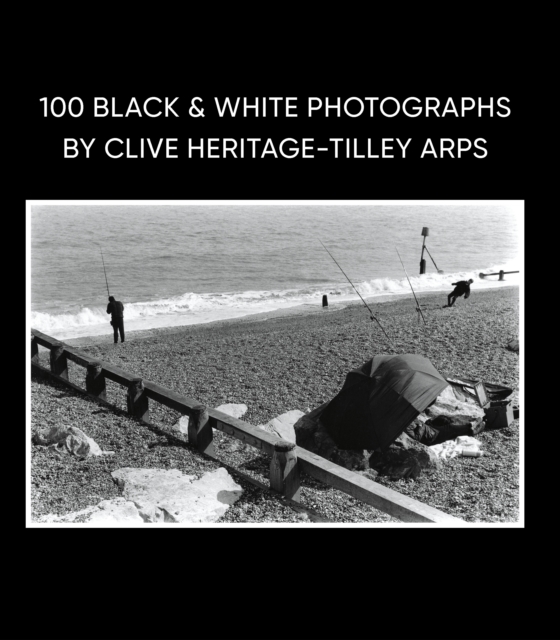 100 Black & White Photographs by Clive Heritage-Tilley ARPS
