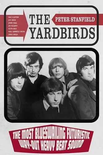 The Yardbirds : The Most Blueswailing Futuristic Way-Out Heavy Beat Sound