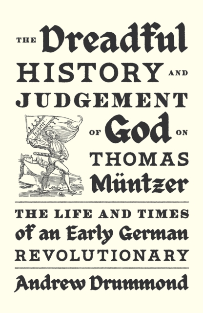 The Dreadful History and Judgement of God on Thomas Muntzer